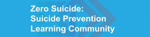Zero Suicide: Suicide Prevention Learning Community Tile